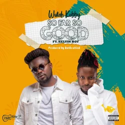 Wutah Kobby - So Far So Good (feat. Kelvyn Boy)