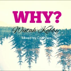 Wutah Kobby - Why