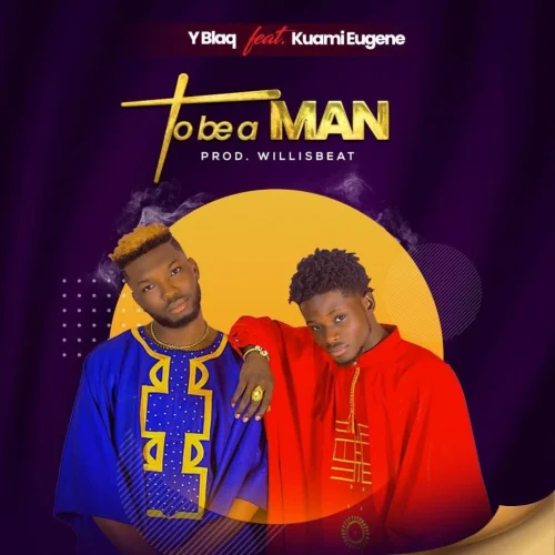 Y-Blaq - To B A Man (feat. Kuami Eugene)