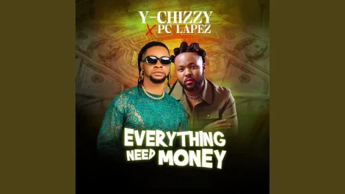 Y-Chizzy - Everything Need Money (feat. PC Lapez)