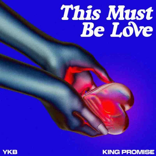 YKB - This Must Be Love (feat. King Promise)