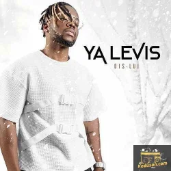 Ya Levis - Dis Lui