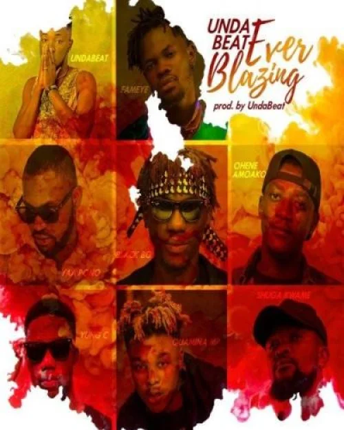 Yaa Pono - Ever Blazing (feat. Fameye, Quamina MP, Shuga Kwame, Black Boi & Ohene Amoako)