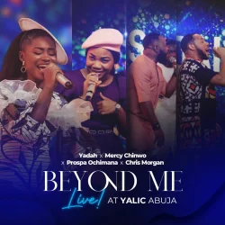 Yadah - Beyond Me (Live At YALIC, Abuja) (feat. Prospa Ochimana, Mercy Chinwo & Chris Morgan)