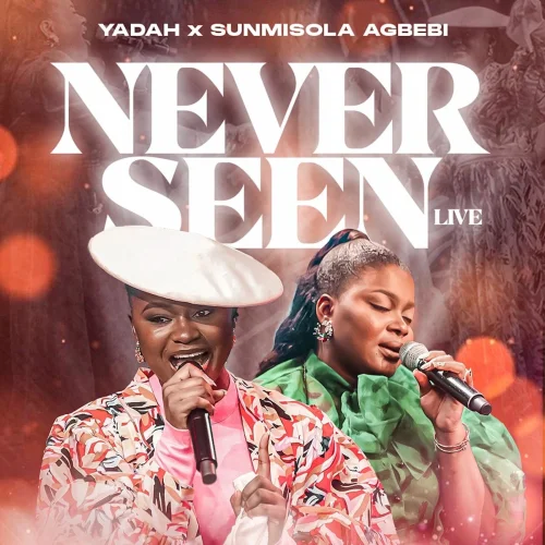 Yadah - Never Seen (Live) (feat. Sunmisola Agbebi)