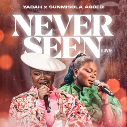 Yadah - Never Seen (Live) (feat. Sunmisola Agbebi)