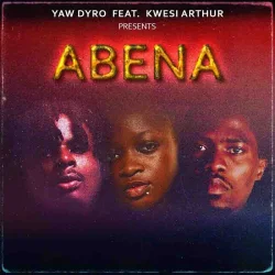 Yaw Dyro - Ft-Kwesi-Arthur (feat. Abena)