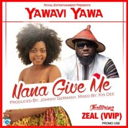 Yawavi Yawa - Nana Give Me (feat. Zeal)