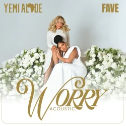 Yemi Alade - Worry (Acoustic) (feat. Fave)