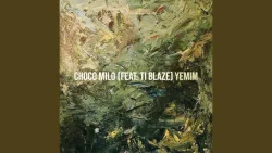 Yemim - Choco Milo (feat. T.I BLAZE)