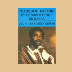Youssou N'Dour & Super Etoile De Dakar - Bandjoly Ndiaye, Vol. 4 (1982)