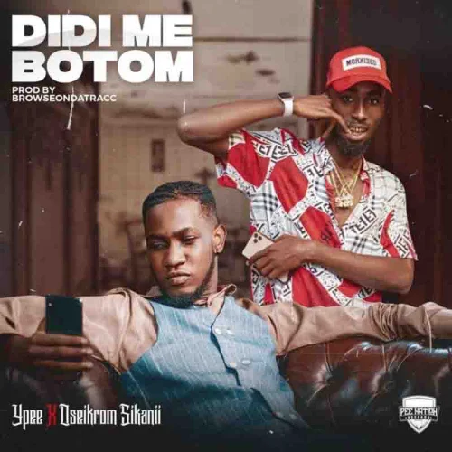 Ypee - Didi Me Botom (feat. Oseikrom Sikanii)