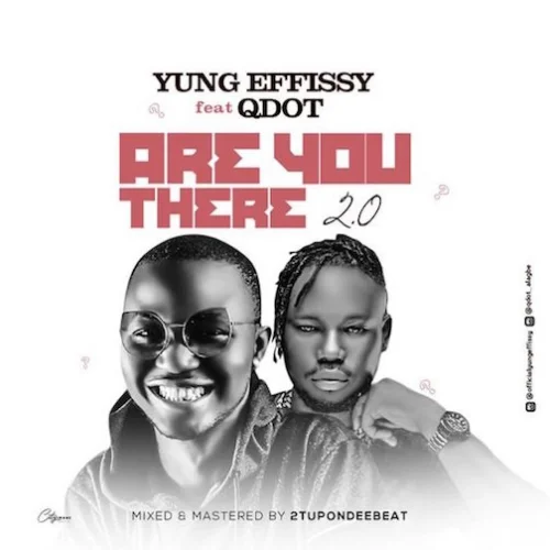 Yung Effissy - Are You There 2.0 (feat. Qdot)