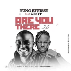 Yung Effissy - Are You There 2.0 (feat. Qdot)
