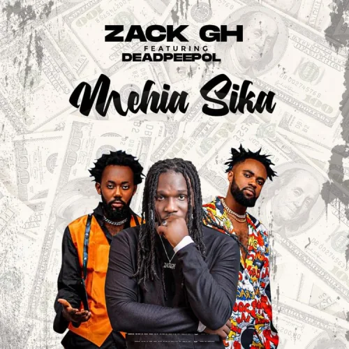 Zack Gh - Mehia Sika (feat. Dead Peepol)