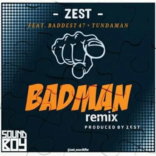 Zest - Badman Remix (feat. Baddest 47 X Tunda Man)
