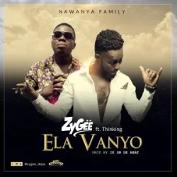 ZyGee - Ela Vanyo (feat. Thinking)